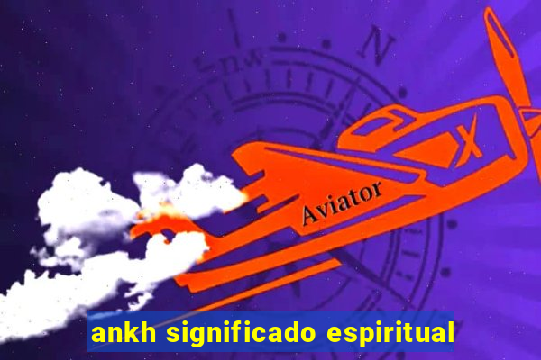 ankh significado espiritual